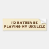 Ik zou liever mijn Ukulele Bumpersticker spelen (Voorkant)