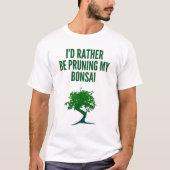 Ik zou liever m'n Bonsai afsnoeren. T-shirt (Voorkant)