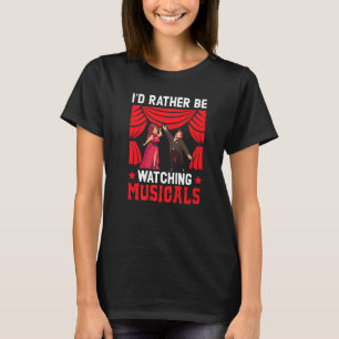 Ik zou liever naar de Musicals Theater Broadway P T-shirt