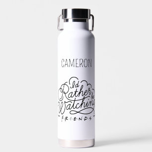 Ik zou liever naar FRIENDS™ kijken   Jouw namen to Waterfles