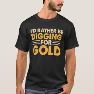 Ik zou liever naar goud graven 1 t-shirt
