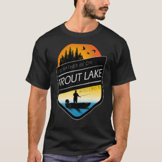 Ik zou liever op het Trout Lake Wisconsin Gevist z T-shirt