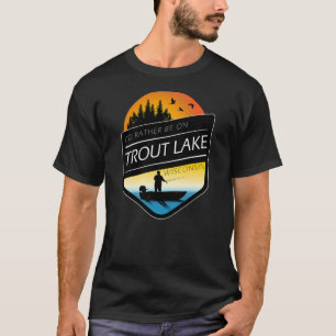 Ik zou liever op het Trout Lake Wisconsin Gevist z T-shirt