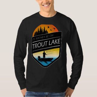 Ik zou liever op het Trout Lake Wisconsin Gevist z T-shirt