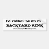 "Ik zou liever op mijn BACKYARD RINK"-Bumpersticke Bumpersticker (Voorkant)