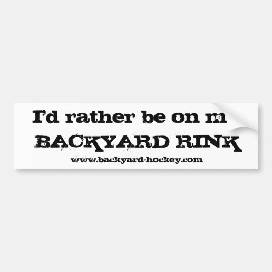 "Ik zou liever op mijn BACKYARD RINK"-Bumpersticke Bumpersticker (Voorkant)