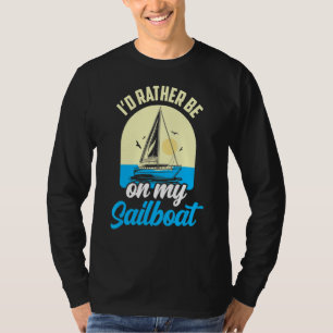 Ik zou liever op m'n zeilboot zijn met kapitein Sa T-shirt