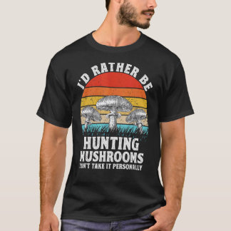 Ik zou liever op paddenstoelen jagen Hunter Morel T-shirt