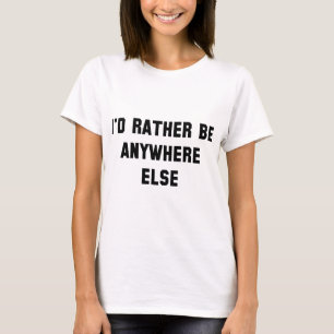 Ik zou liever overal zijn t-shirt