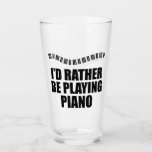 Ik zou liever Piano Funny Pianist spelen Glas<br><div class="desc">Ik zou liever Piano spelen. Een coole pianist cadeau voor een begeleider met schattige pianokleutels in een  golf boven de grappige woorden.</div>