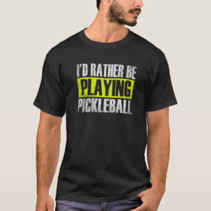 Ik zou liever Pickleball spelen, grappige Pickleba T-shirt