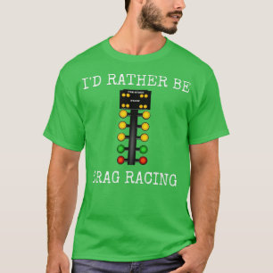 Ik zou liever racen slepen in m'n raderlijn. t-shirt