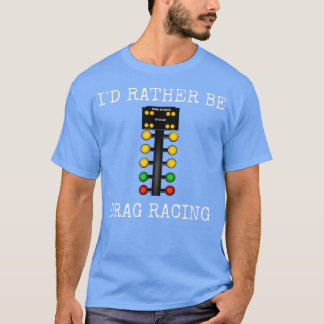 Ik zou liever racen slepen in m'n raderlijn. t-shirt