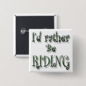 Ik zou liever Riding zijn Vierkante Button 5,1 Cm (Voorkant /achterkant)