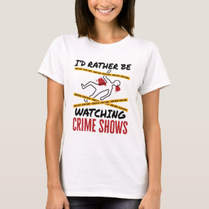 Ik zou liever Shows van criminelen bekijken T-shirt