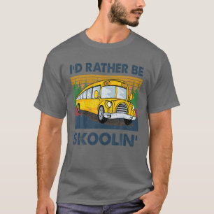Ik zou liever Skoolin' School Bus Driver Funny zij T-shirt