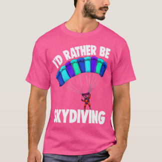 Ik zou liever skydiven met een grappige skydive t-shirt