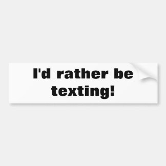 Ik zou liever sms'en! bumpersticker