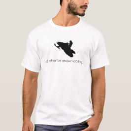 Ik zou liever sneeuwscooters zijn...T-shirt T-shirt