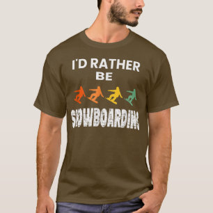 Ik zou liever Snowboarding Snowboard Lover Skiing T-shirt
