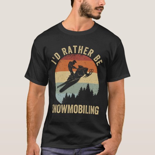 Ik zou liever Snowmobiing zijn T-shirt (Voorkant)