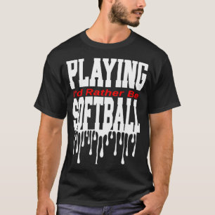 Ik zou liever softball spelen t-shirt