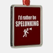 Ik zou liever spelunking zijn metalen ornament (Rechts)