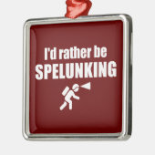 Ik zou liever spelunking zijn metalen ornament (Links)