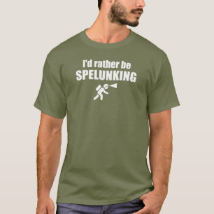 Ik zou liever spelunking zijn t-shirt