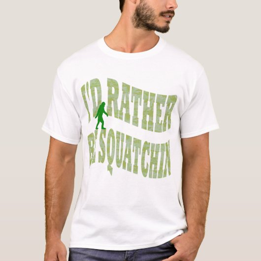 Ik zou liever Squatchin groene camo zijn T-shirt (Voorkant)