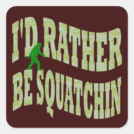 Ik zou liever Squatchin groene camo zijn Vierkante Sticker (Voorkant)