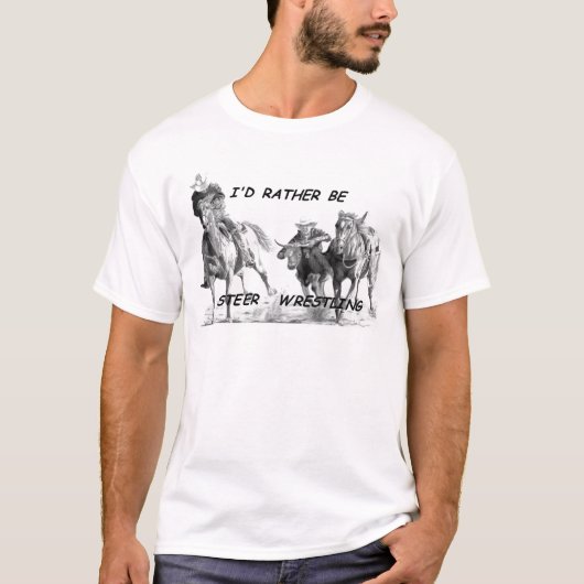 Ik zou liever Steer Wrestling zijn T-shirt (Voorkant)