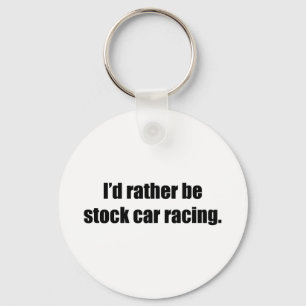 Ik zou liever 'stock auto Racing' zijn Sleutelhanger