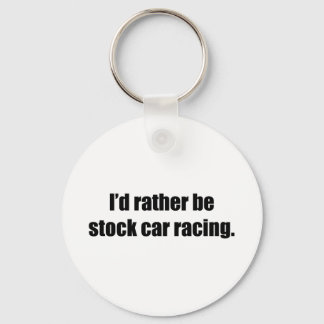 Ik zou liever 'stock auto Racing' zijn Sleutelhanger