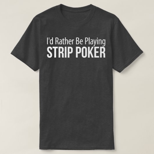Ik zou liever Strip Poker spelen - T-shirt (Design voorkant)