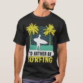 Ik zou liever surfen surfer Surf surfboarder T-shirt (Voorkant)