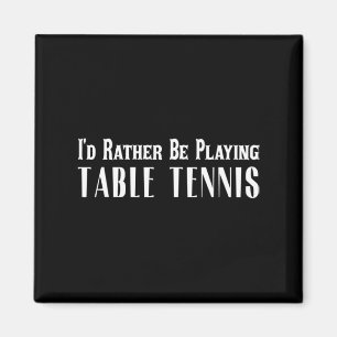Ik zou liever tafeltennis T voor mannen spelen Magneet