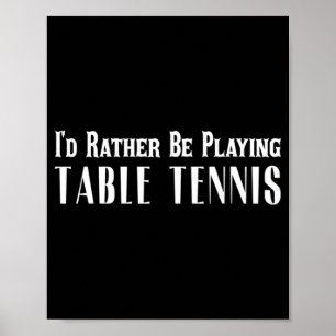 Ik zou liever tafeltennis T voor mannen spelen Poster