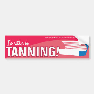 Ik zou liever Tanning-Bumpersticker zijn Bumpersticker