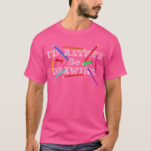 Ik zou liever tekenen - Kunstenaar Art Teacher Ske T-shirt