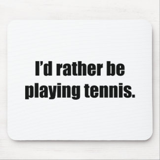 Ik zou liever Tennis spelen Muismat