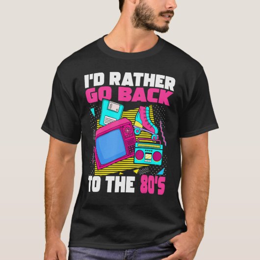 Ik zou liever teruggaan naar de 80er jaren '80 est t-shirt (Voorkant)