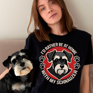 Ik zou liever thuis zijn met mijn Schnauzer T-shirt