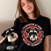 Ik zou liever thuis zijn met mijn Schnauzer T-shirt