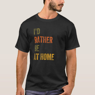 Ik zou liever thuis zijn t-shirt