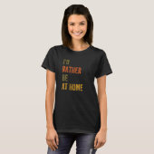 Ik zou liever thuis zijn t-shirt (Voorkant volledig)