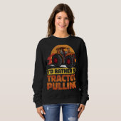 Ik zou liever Tractor Pulling Ver trekken Trui (Voorkant volledig)