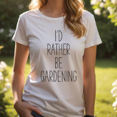 Ik zou liever tuinieren, tuinier's T-shirt
