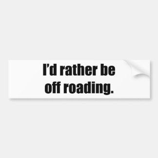 Ik zou liever van de weg zijn bumpersticker