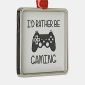 Ik zou liever videogaming zijn metalen ornament (Rechts)